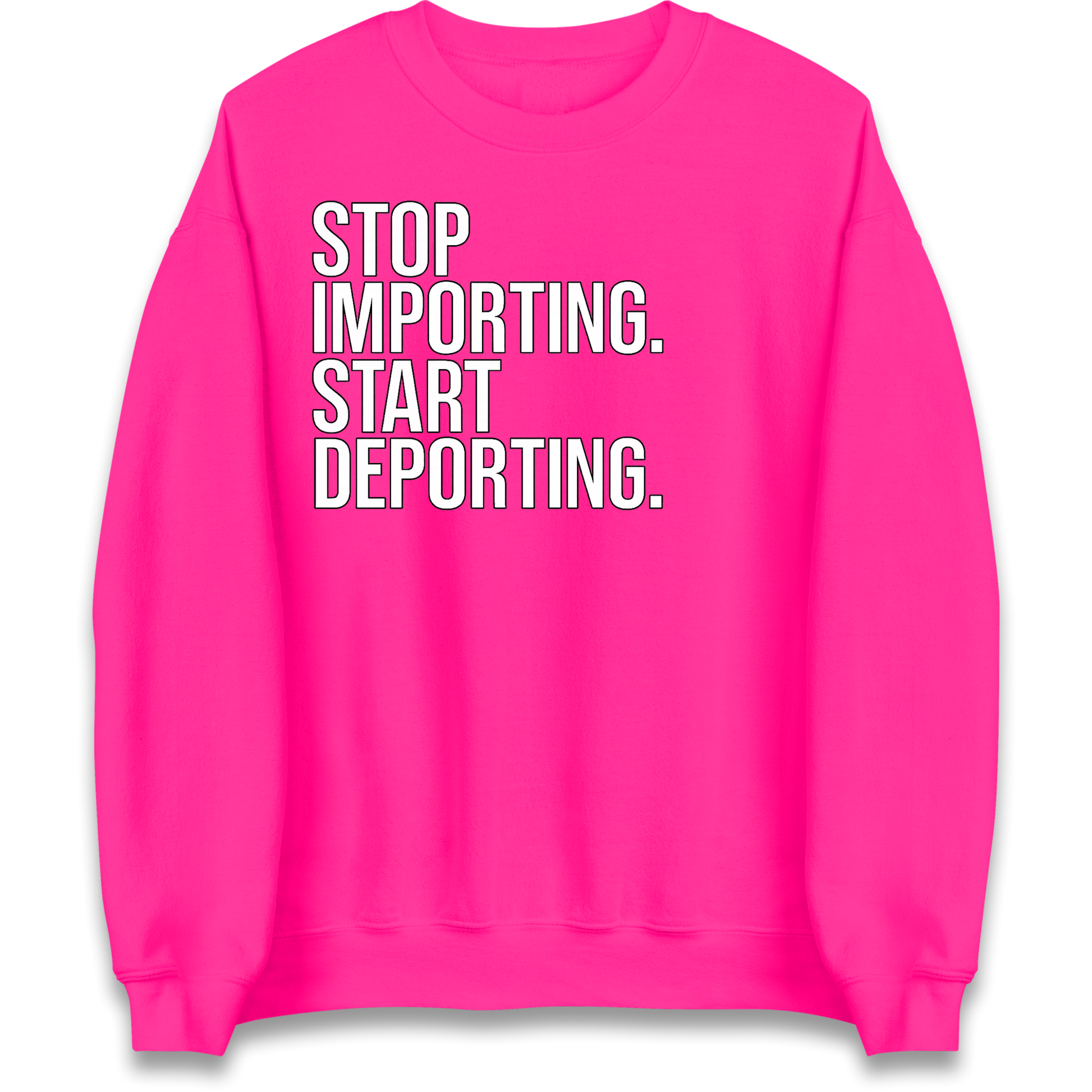 STOP IMPORTING START DEPORTING Sweatshirt
