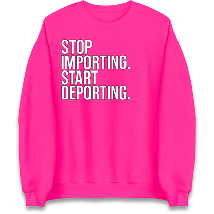 STOP IMPORTING START DEPORTING Sweatshirt