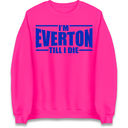 I'm Everton Till I Die Sweatshirt
