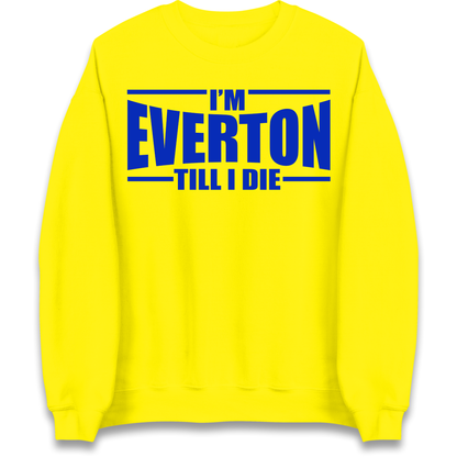 I'm Everton Till I Die Sweatshirt