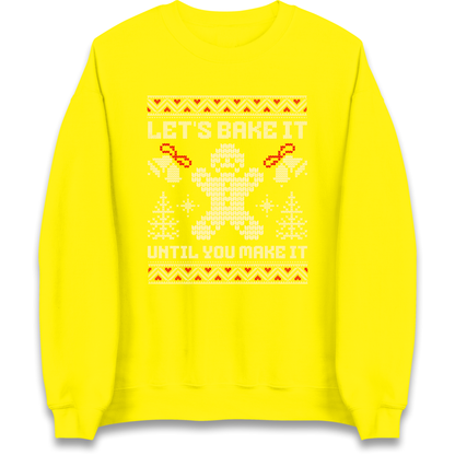 Lets Bake It Until You Make it Christmas Sweatshirt