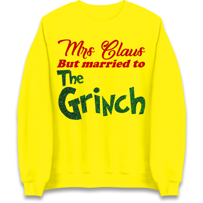 Mrs Claus But Married To The Grinch Christmas Sweatshirt