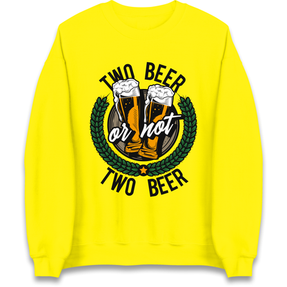 Two Beer or not Two Beer Sweatshirt