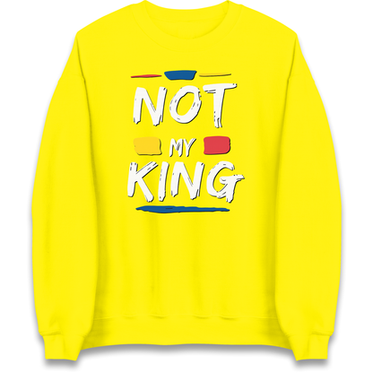 Not My King Slogan Sweatshirt