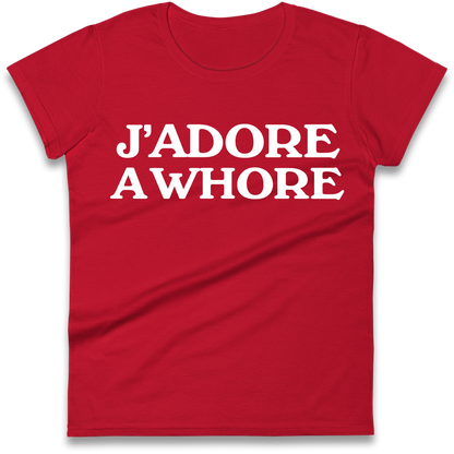 J'Adore A Whore Ladies Shirt