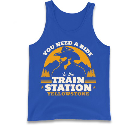 You Need A Ride To The Train Station Tank Top