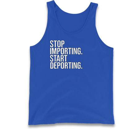 STOP IMPORTING START DEPORTING Tank Top