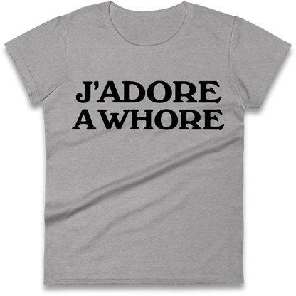 J'Adore A Whore Ladies Shirt