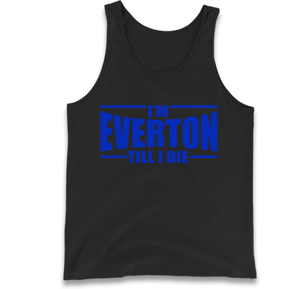 I'm Everton Till I Die Tank Top
