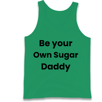 Be Your Own Sugar Daddy Tank Top