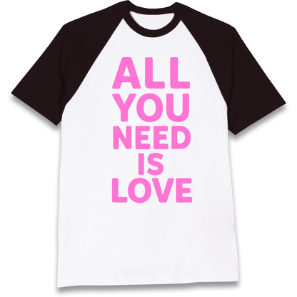 All You Need is Love Raglan T Shirt