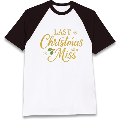 Last Christmas as a Miss Raglan T Shirt