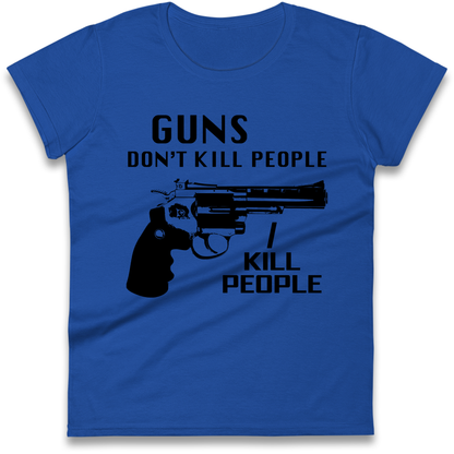 Guns Don’t Kill People Ladies T Shirt 