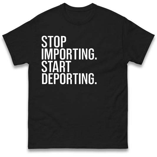 Stop Importing Start Deporting T-Shirt