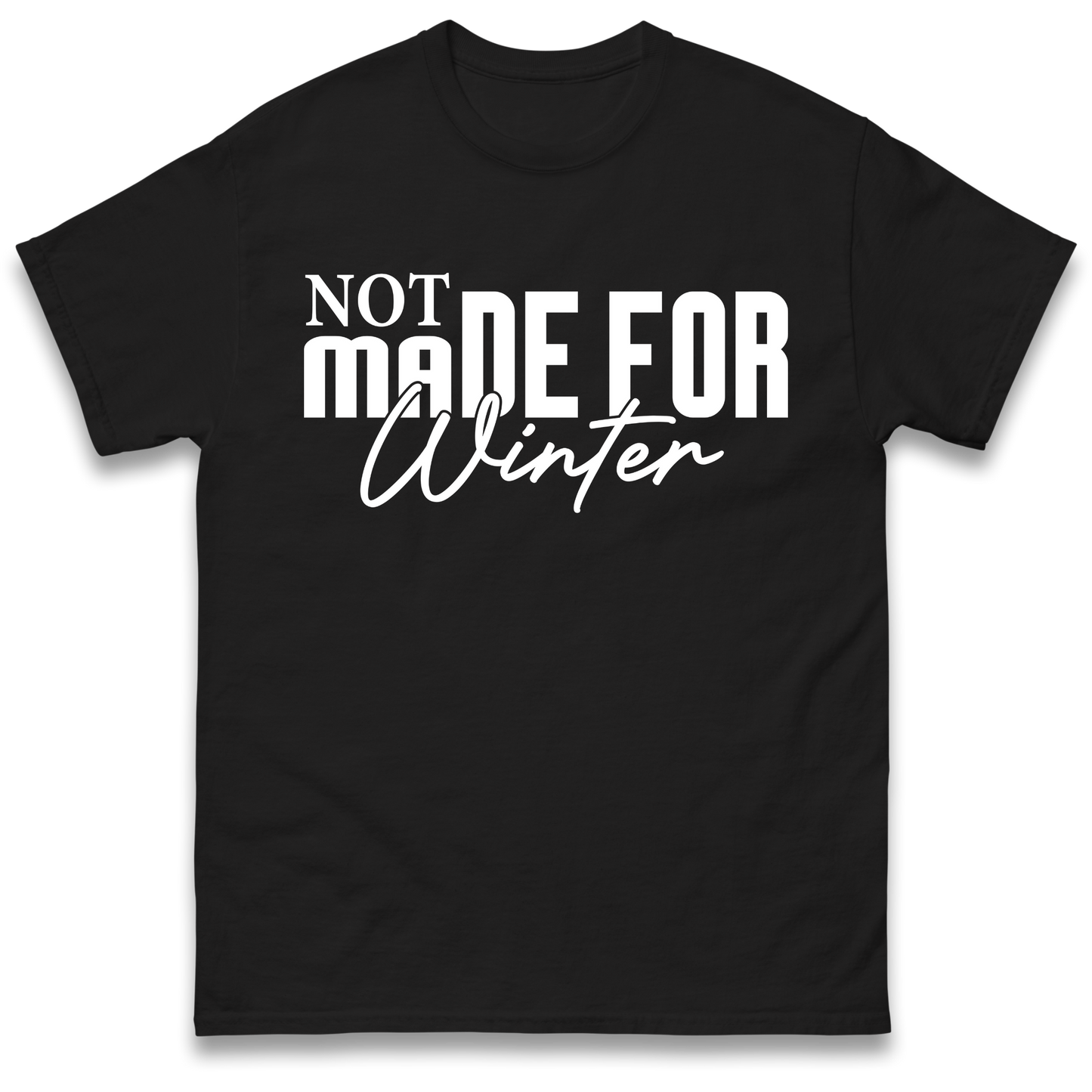 Not Made For Winter Christmas T Shirt