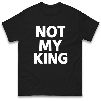 Not My King T Shirt