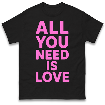 All You Need is Love T Shirt