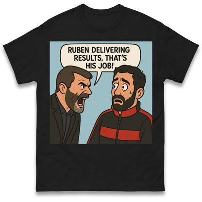 Ruben Delivering Results That's His Job T Shirt
