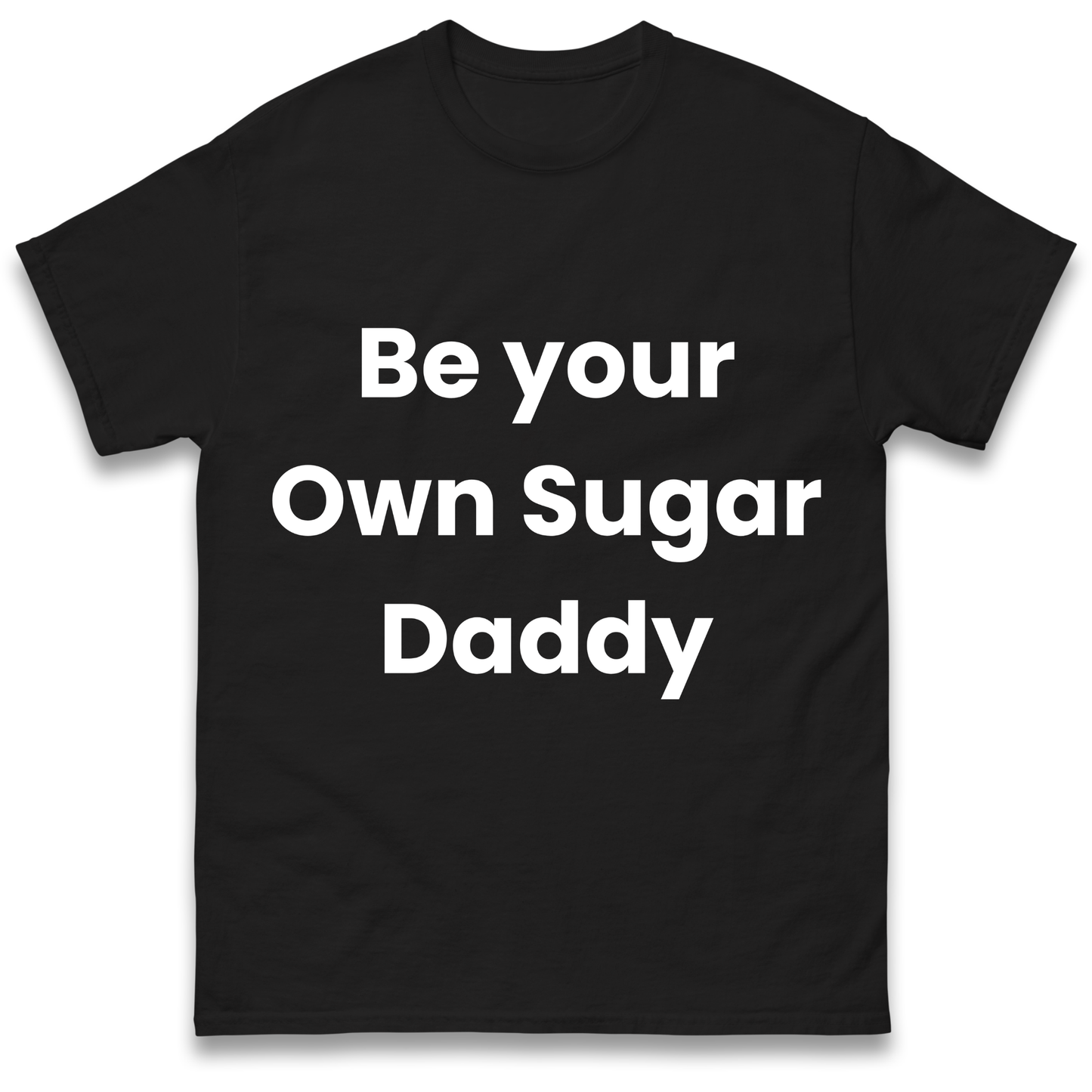 Be Your Own Sugar Daddy T Shirt