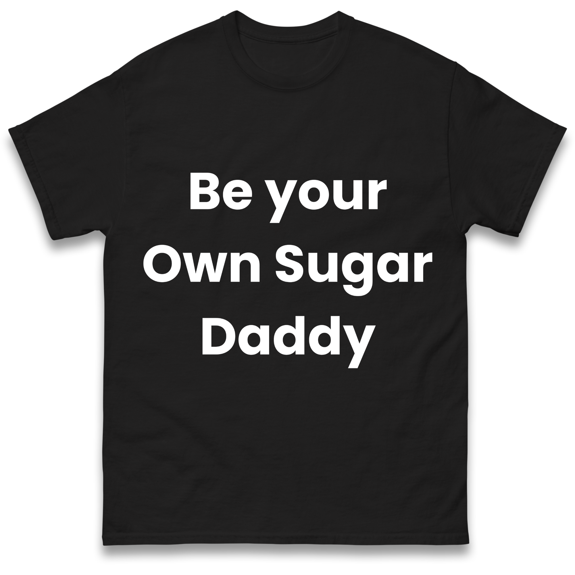 Be Your Own Sugar Daddy T Shirt