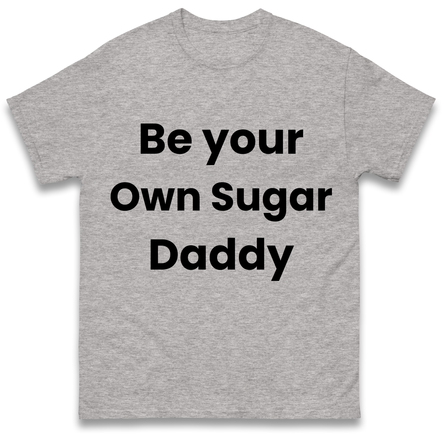 Be Your Own Sugar Daddy T Shirt