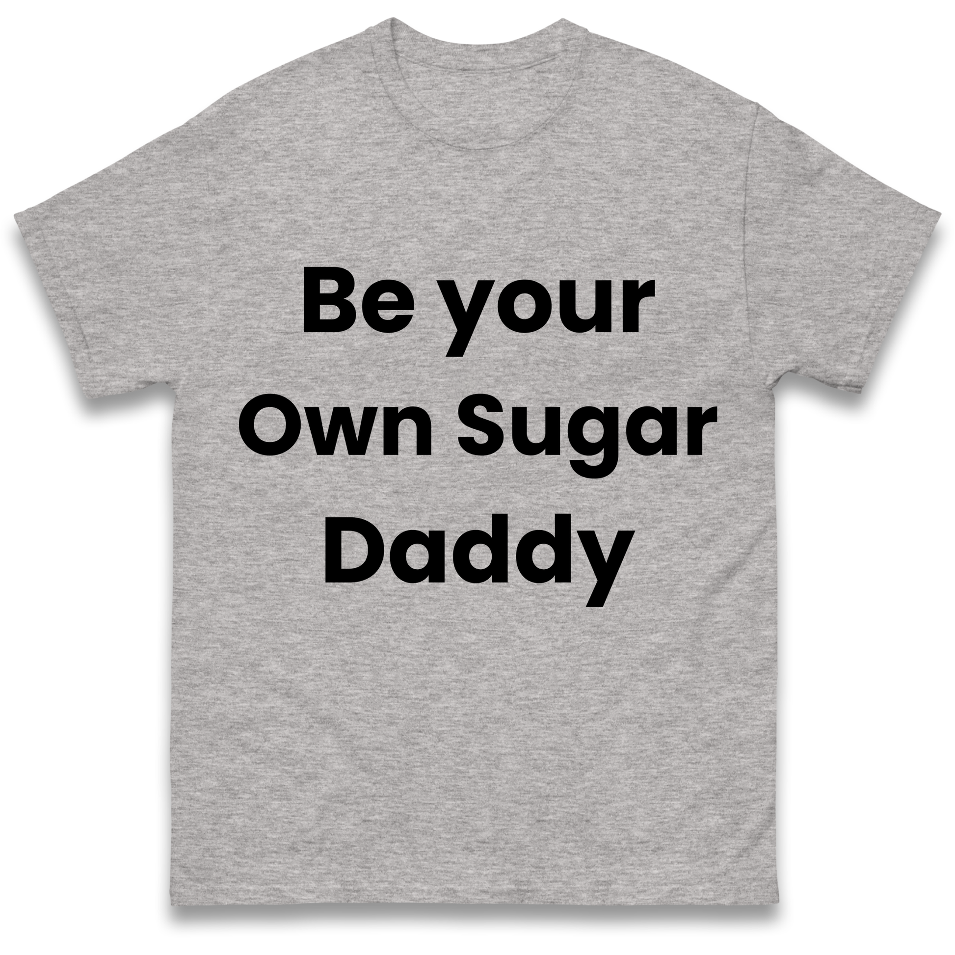 Be Your Own Sugar Daddy T Shirt