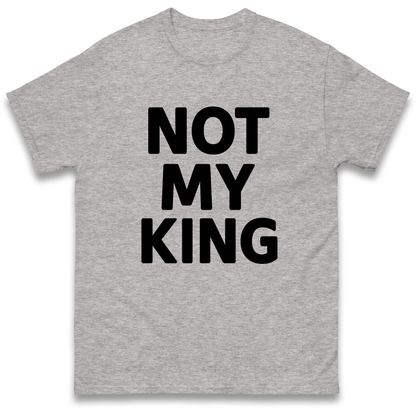 Not My King T Shirt