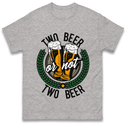 Two Beer or not Two Beer T Shirt