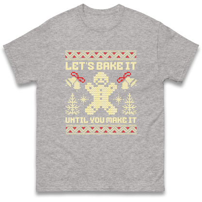 Lets Bake It Until You Make it Christmas T Shirt