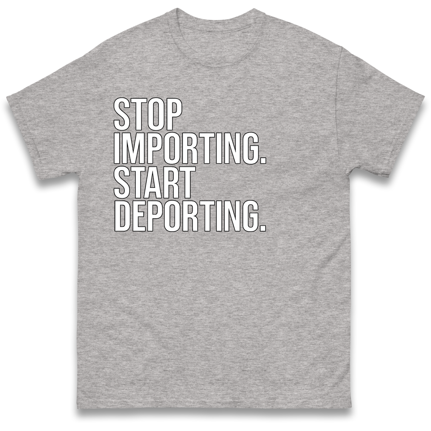 Stop Importing Start Deporting T-Shirt