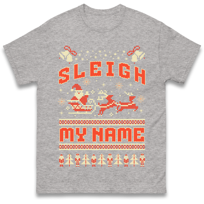 Sleigh My Name Christmas T Shirt