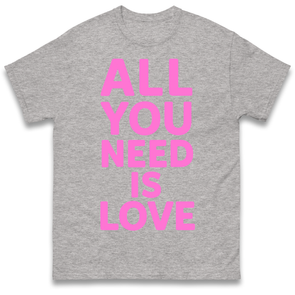 All You Need is Love T Shirt