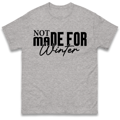 Not Made For Winter Christmas T Shirt