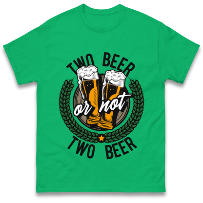 Two Beer or not Two Beer T Shirt