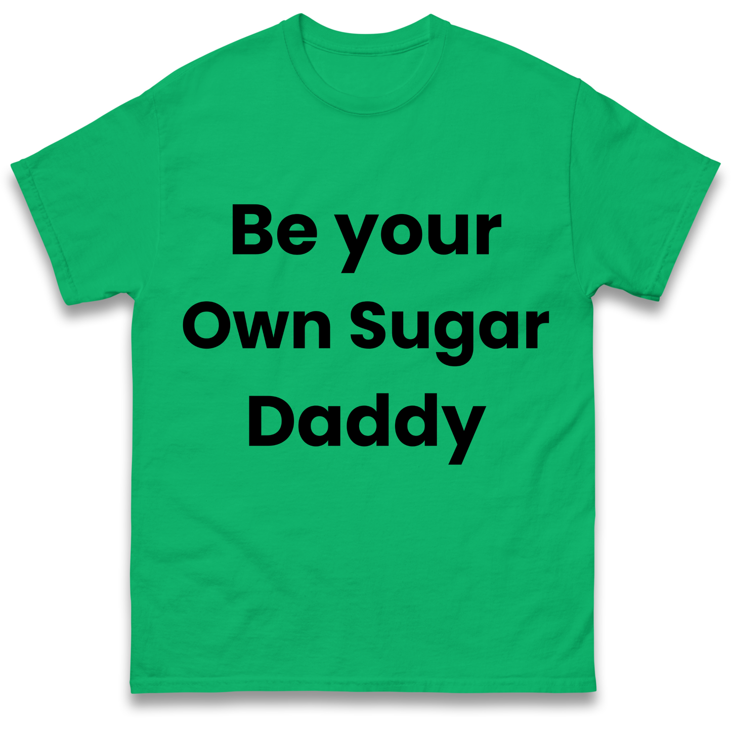 Be Your Own Sugar Daddy T Shirt