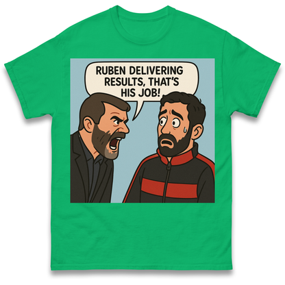 Ruben Delivering Results That's His Job T Shirt