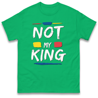 Not My King Protest T Shirt UK