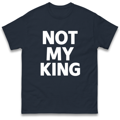 Not My King T Shirt
