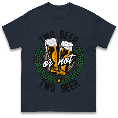 Two Beer or not Two Beer T Shirt
