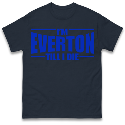 I'm Everton Till I Die T Shirt