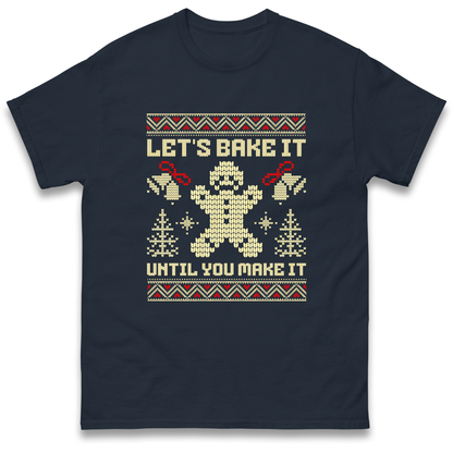 Lets Bake It Until You Make it Christmas T Shirt