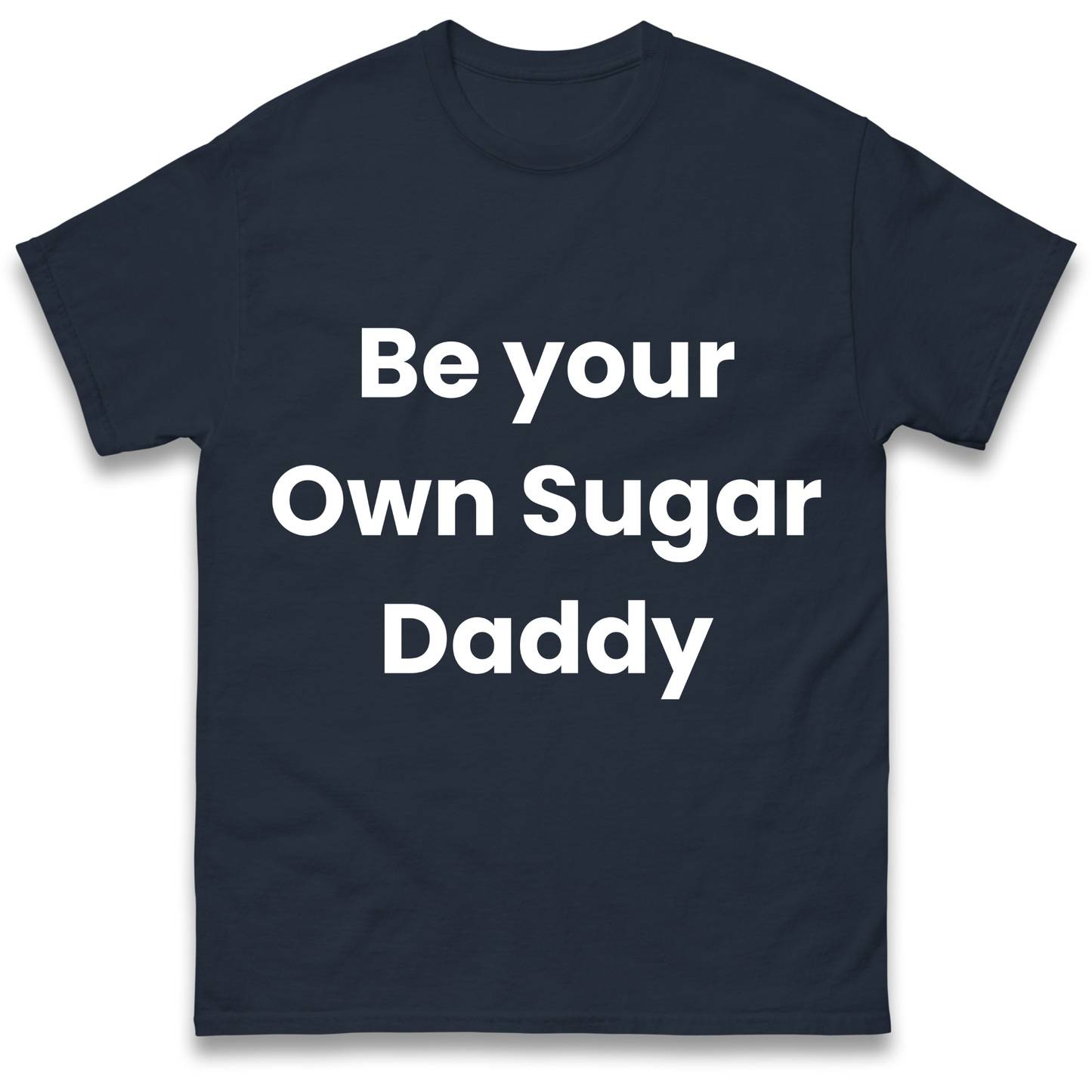 Be Your Own Sugar Daddy T Shirt