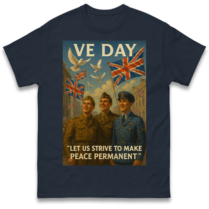 VE Day Let Us Strive to Make Peace Permanent T Shirt