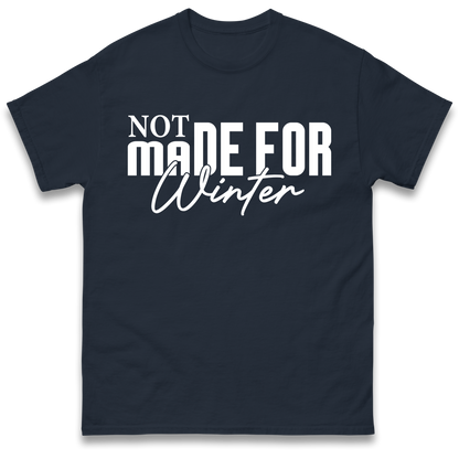 Not Made For Winter Christmas T Shirt