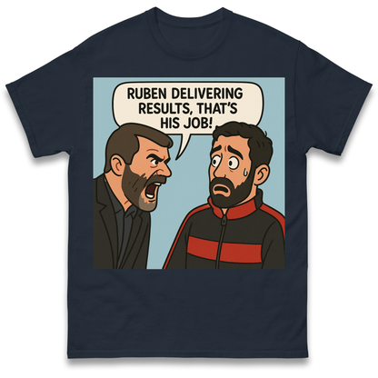 Ruben Delivering Results That's His Job T Shirt