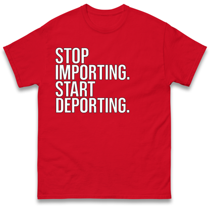Stop Importing Start Deporting T-Shirt