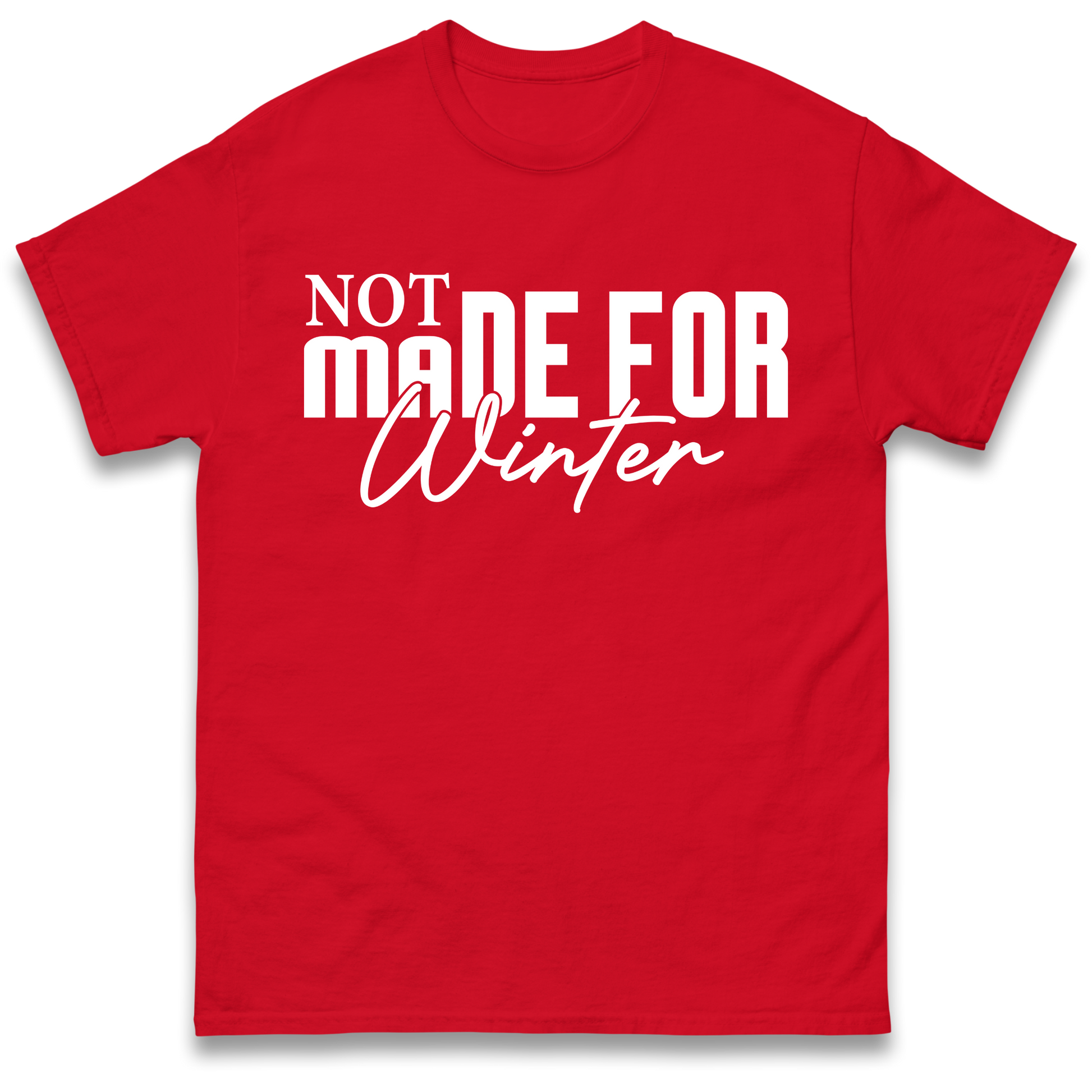 Not Made For Winter Christmas T Shirt