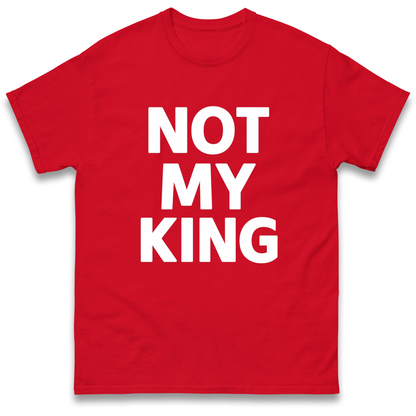 Not My King T Shirt
