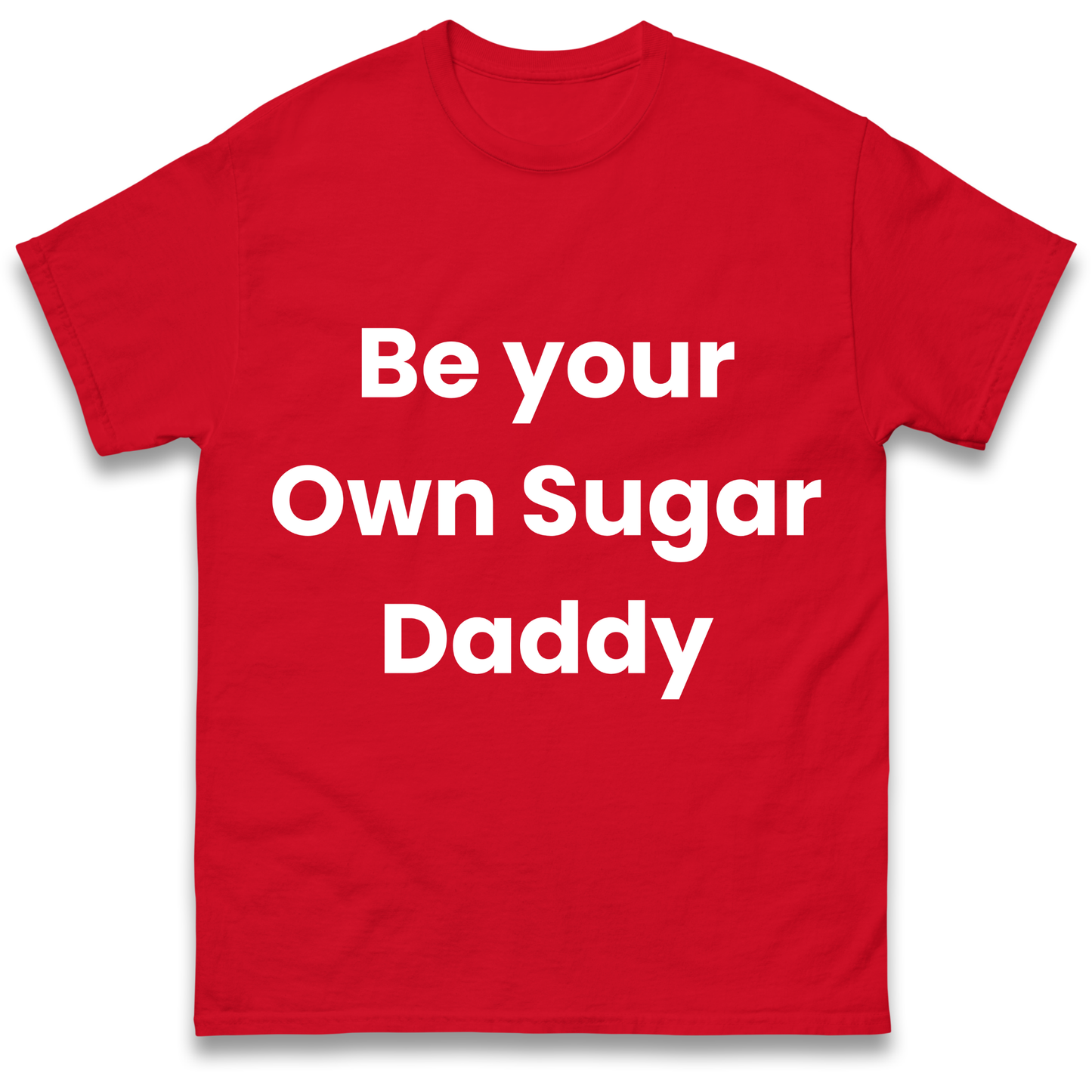 Be Your Own Sugar Daddy T Shirt