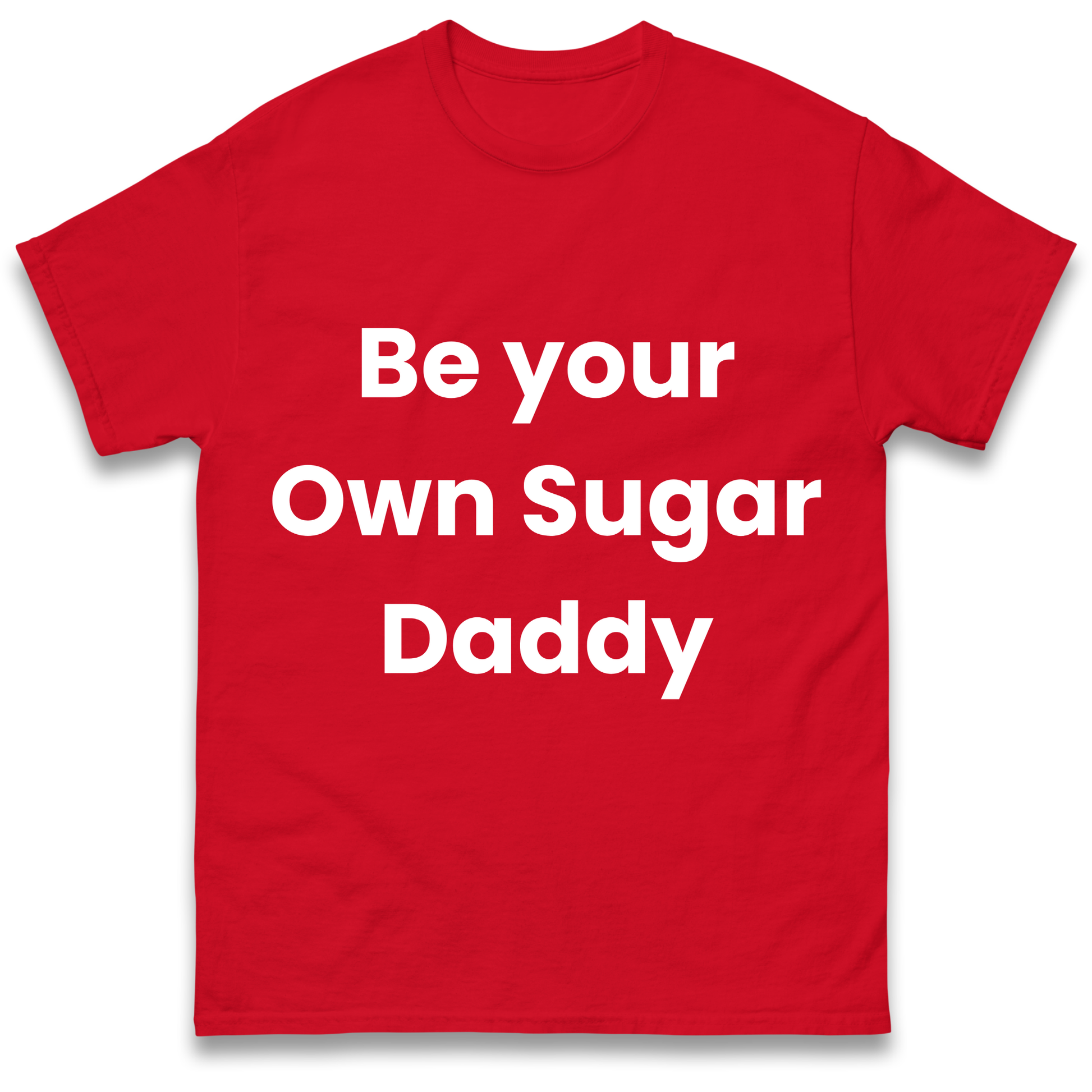 Be Your Own Sugar Daddy T Shirt